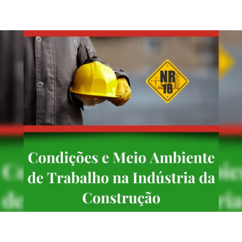 Treinamento NR-18 - Condições e Meio Ambiente de Trabalho na Indústria da Construção